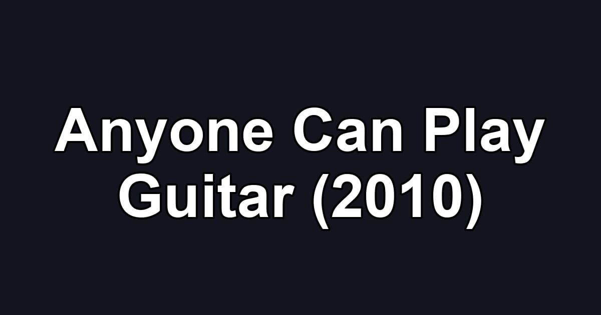 Anyone Can Play Guitar (2010)