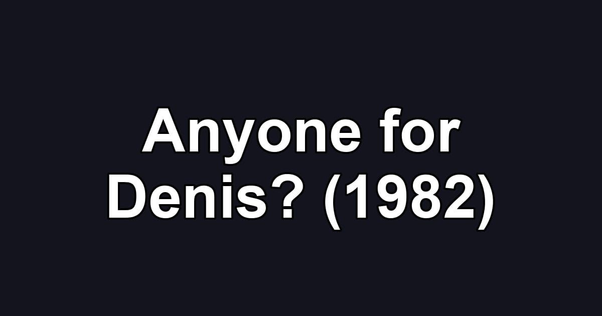 Anyone for Denis? (1982)