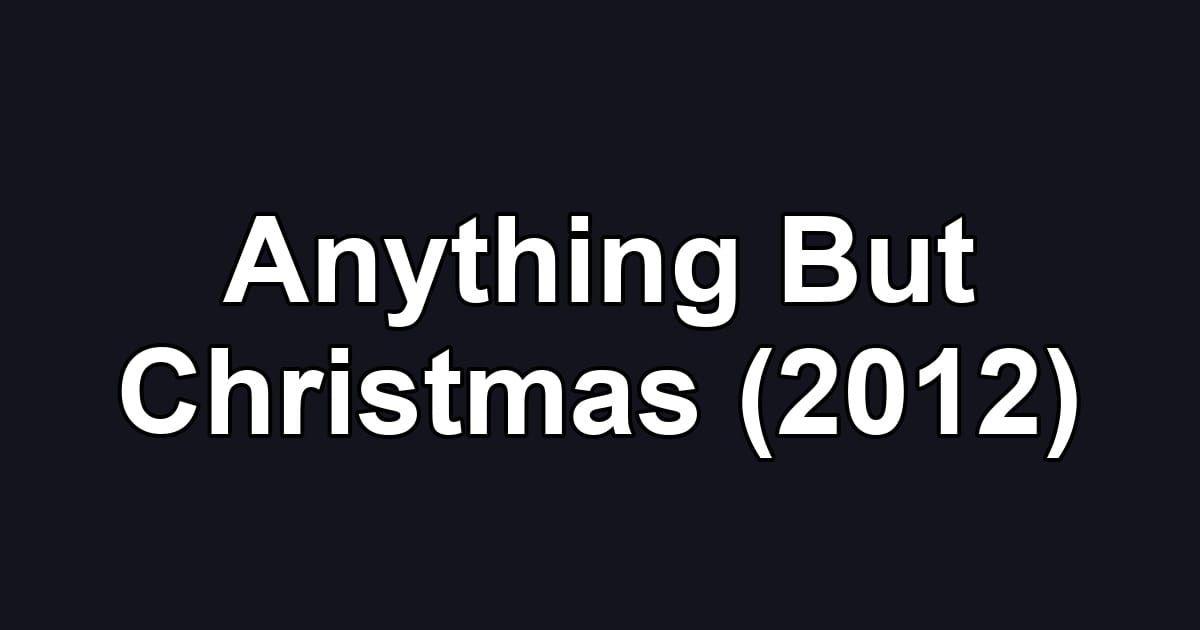 Anything But Christmas (2012)