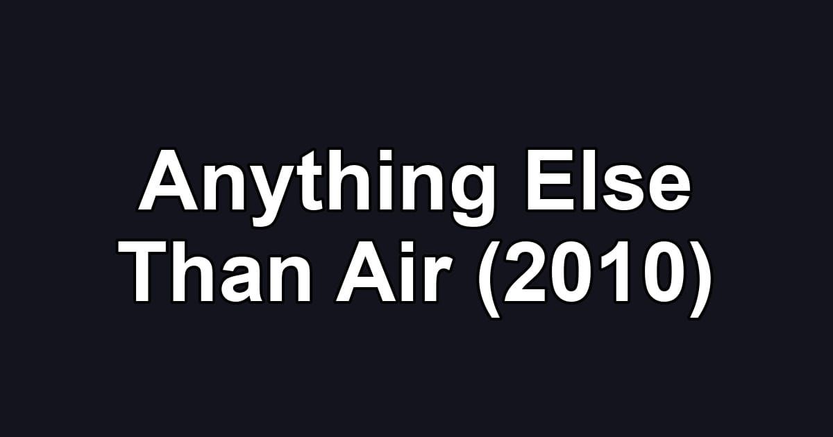Anything Else Than Air (2010)