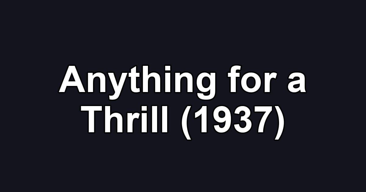Anything for a Thrill (1937)