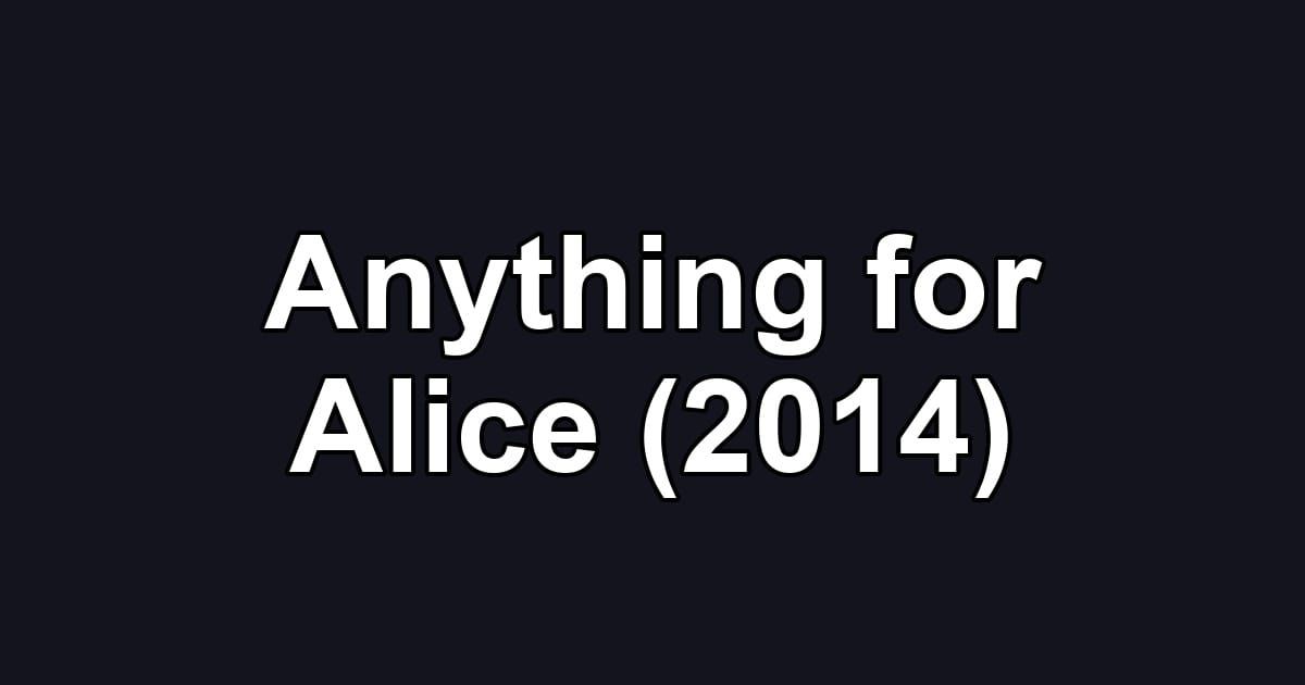 Anything for Alice (2014)