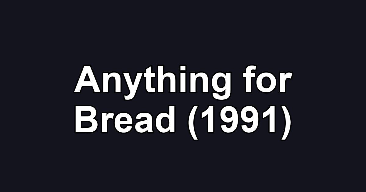 Anything for Bread (1991)
