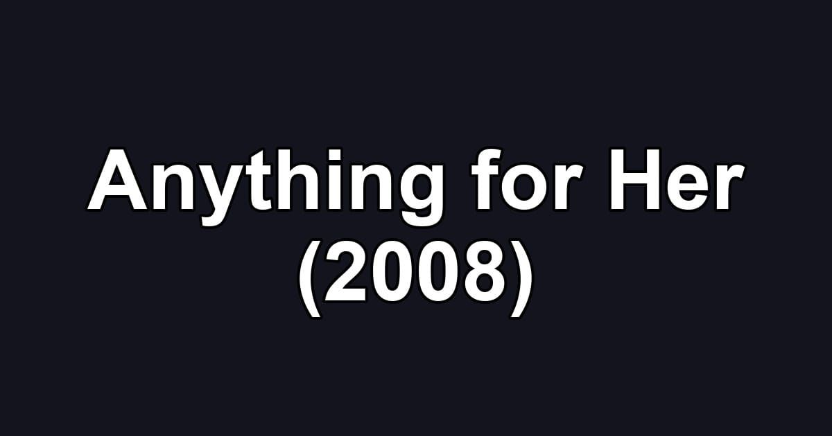 Anything for Her (2008)