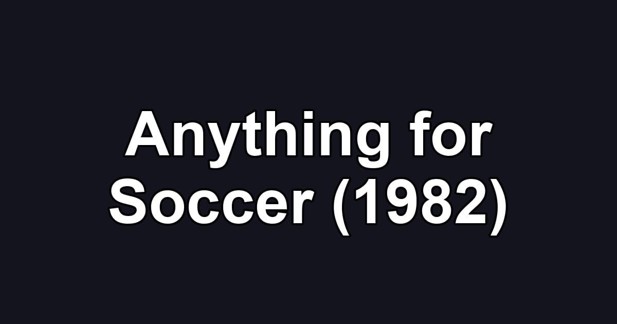 Anything for Soccer (1982)