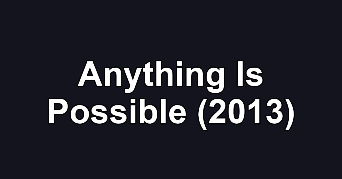 Anything Is Possible (2013)