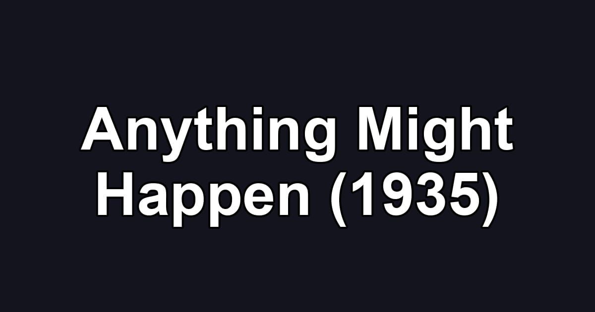 Anything Might Happen (1935)