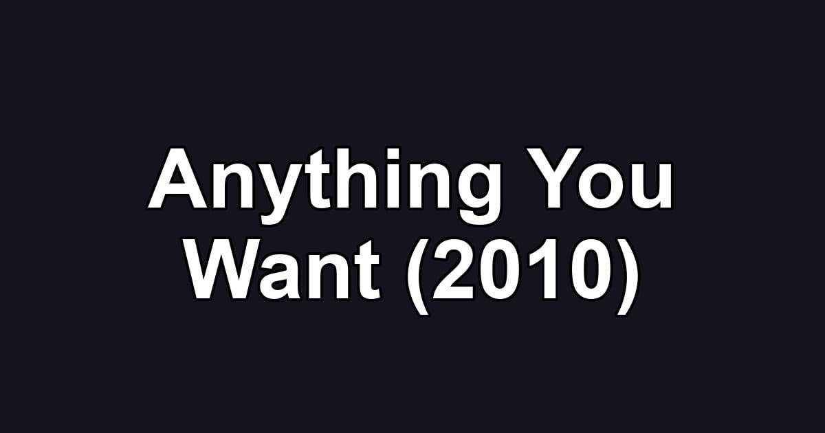 Anything You Want (2010)