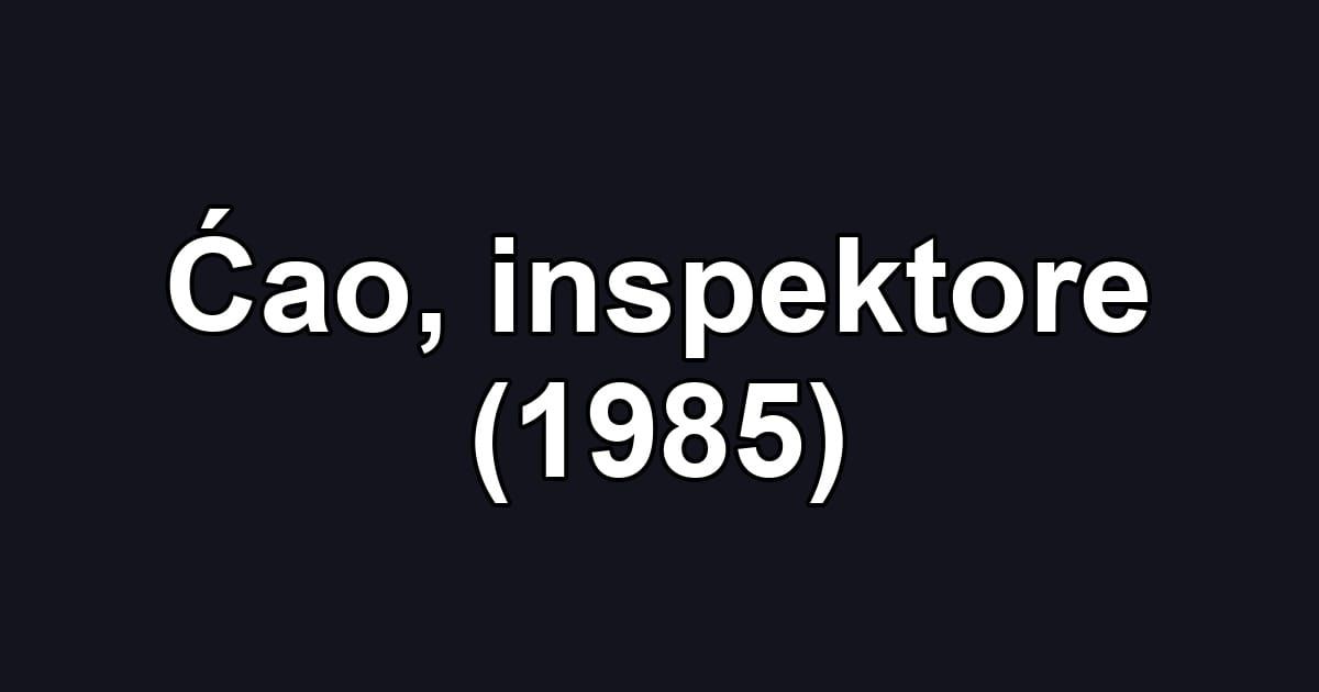 Ćao, inspektore (1985)