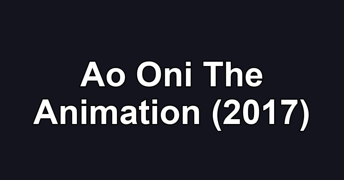 Ao Oni The Animation (2017)