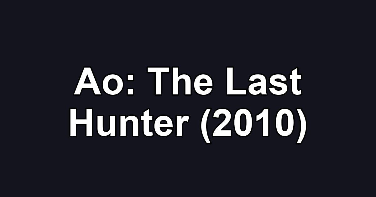 Ao: The Last Hunter (2010)