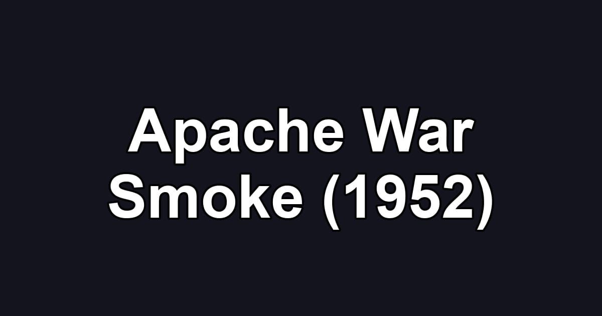 Apache War Smoke (1952)