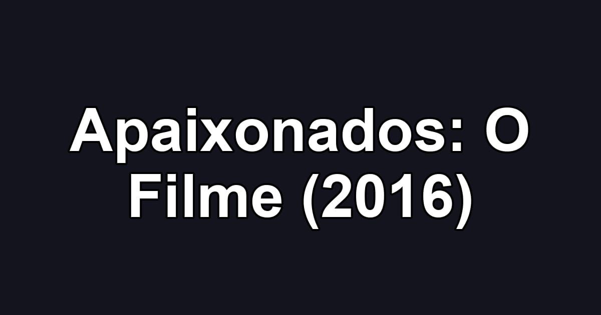 Apaixonados: O Filme (2016)