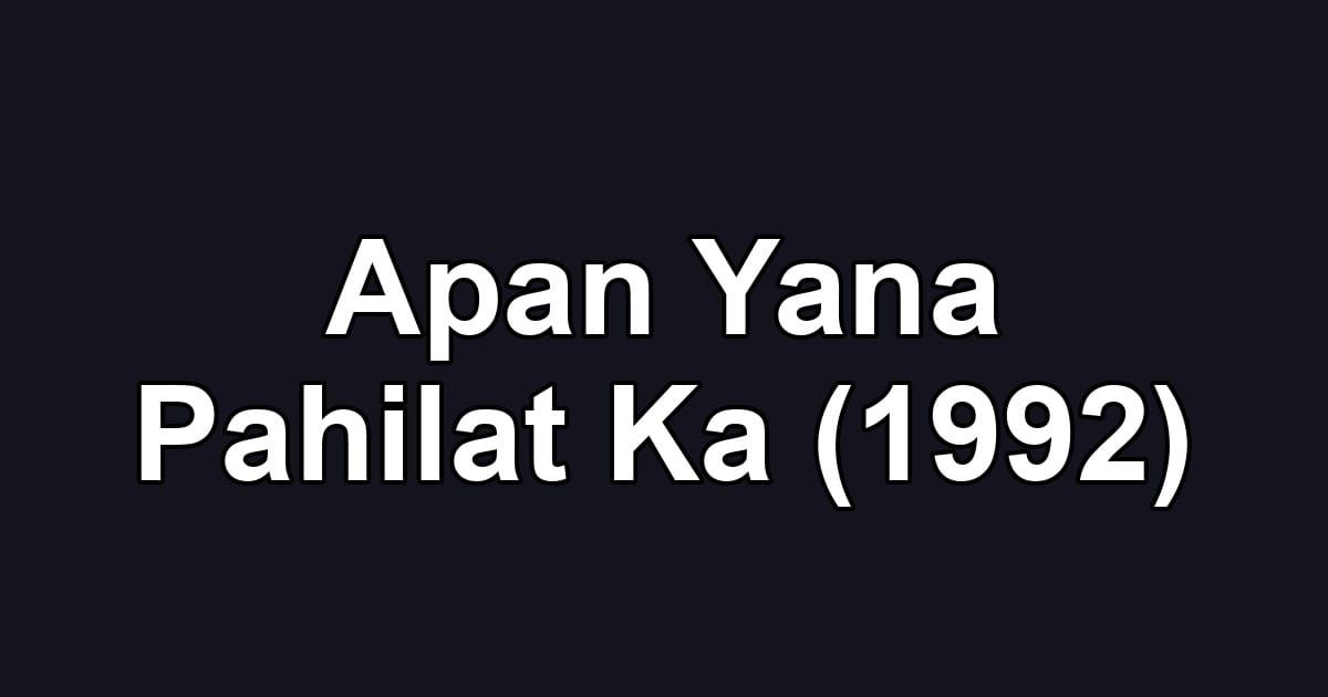 Apan Yana Pahilat Ka (1992)