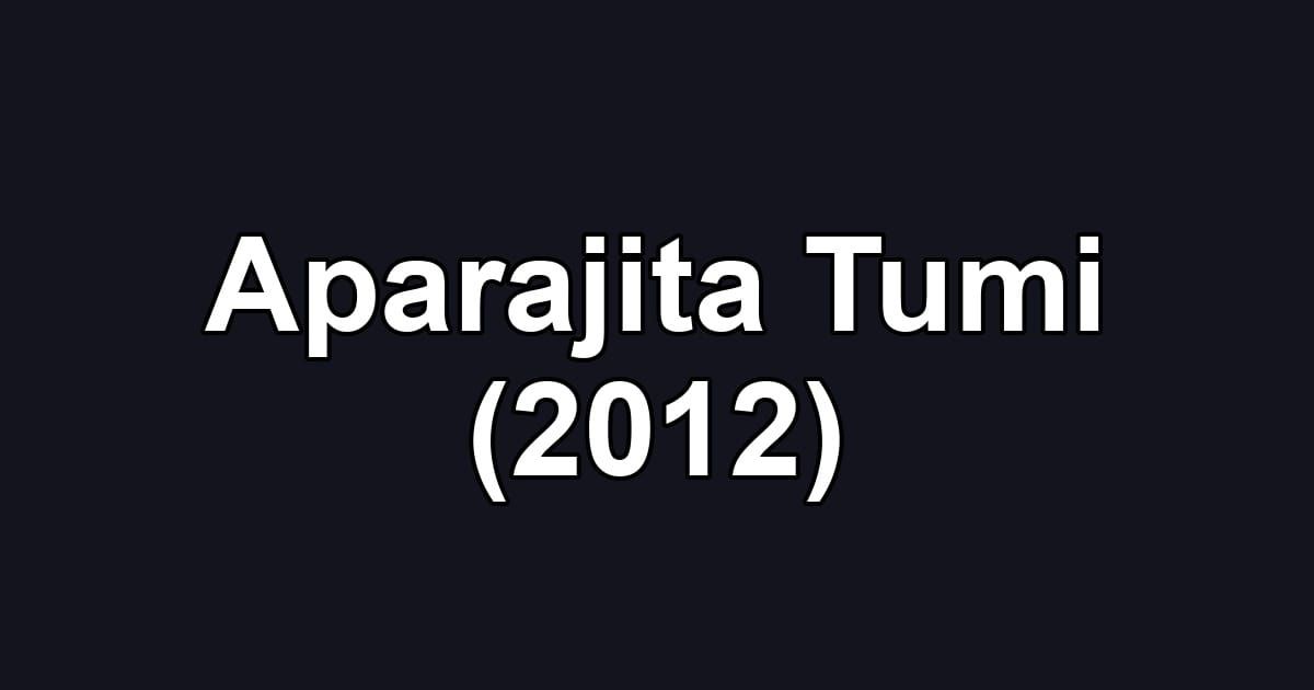 Aparajita Tumi (2012)