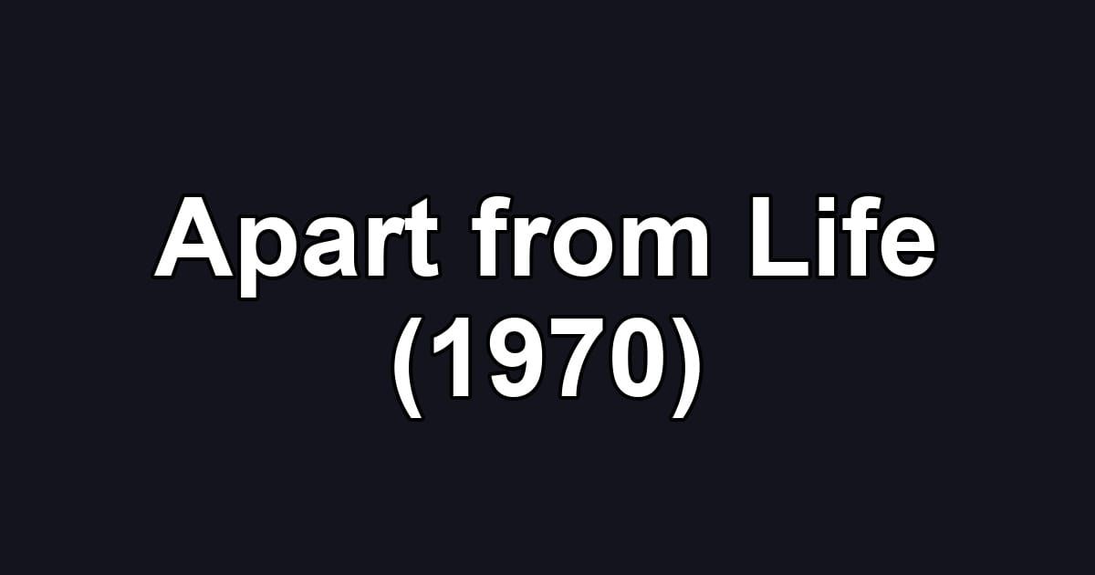 Apart from Life (1970)