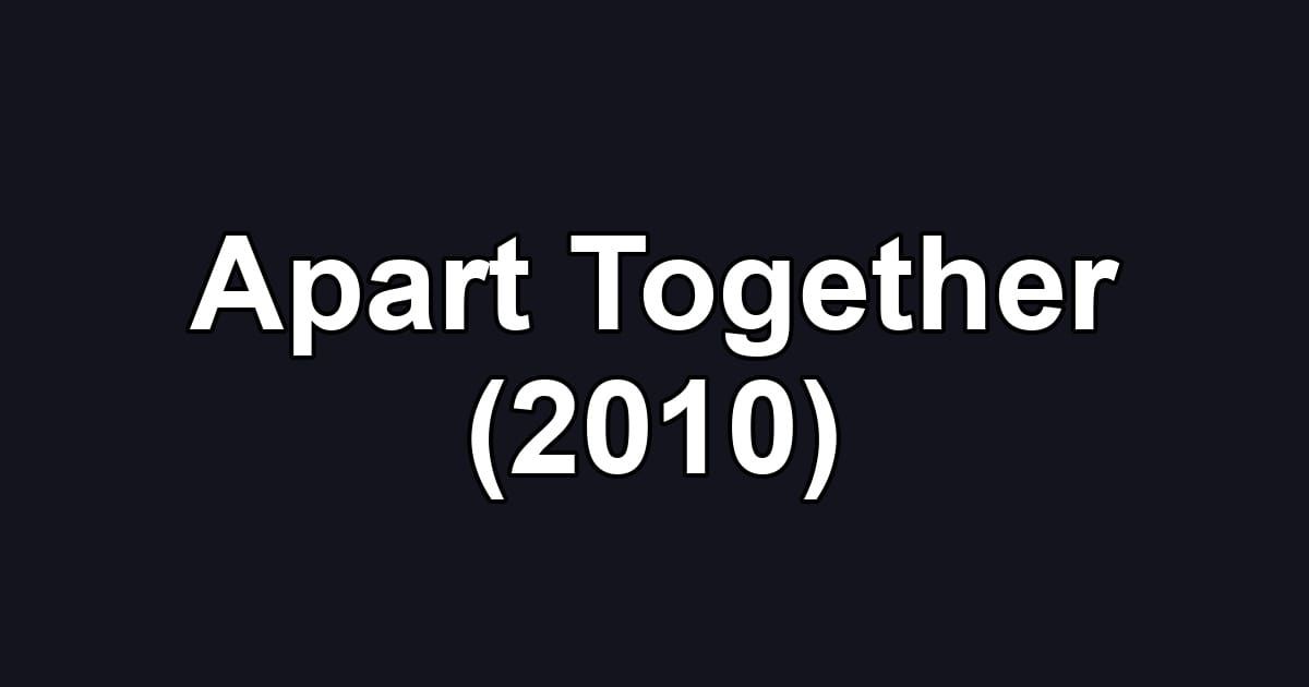 Apart Together (2010)