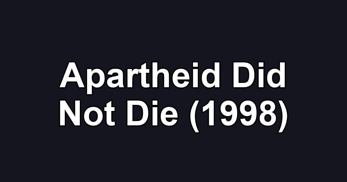 Apartheid Did Not Die (1998)