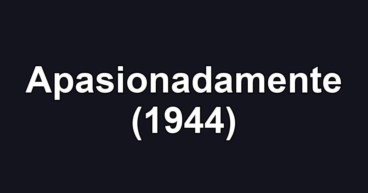 Apasionadamente (1944)