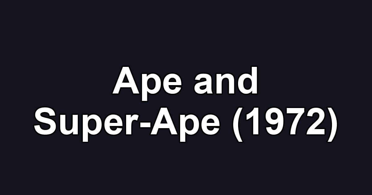 Ape and Super-Ape (1972)