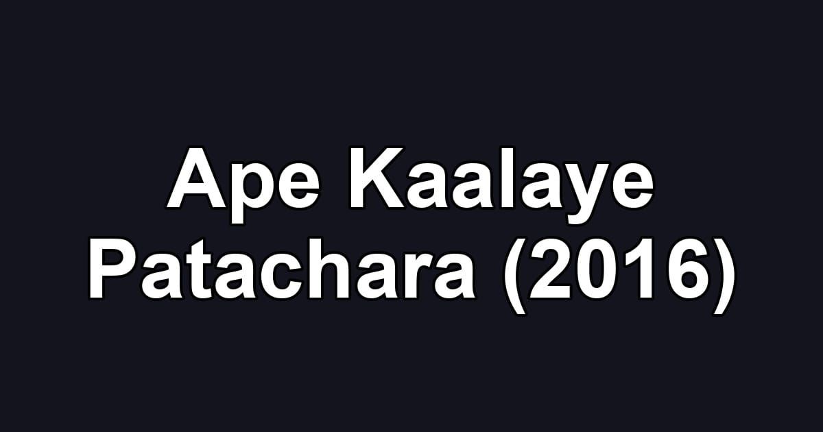 Ape Kaalaye Patachara (2016)