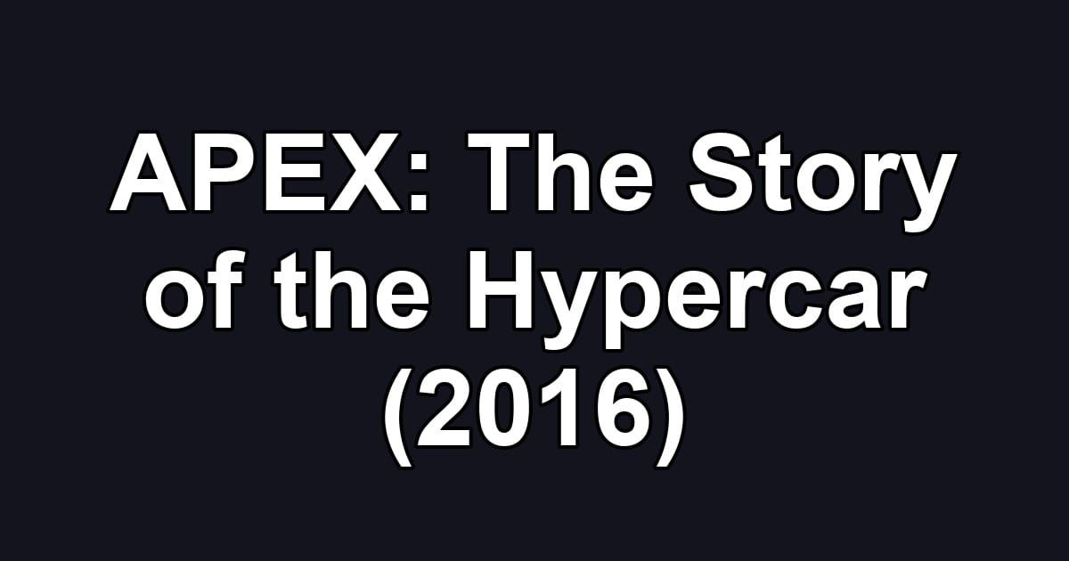 APEX: The Story of the Hypercar (2016)