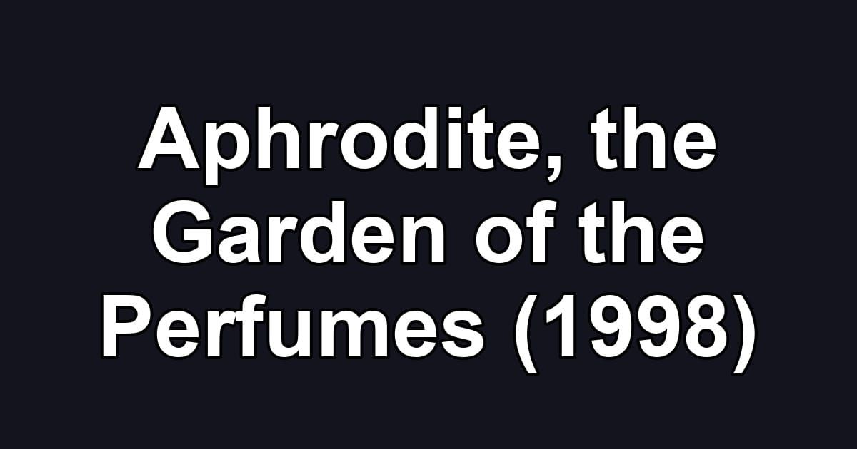 Aphrodite, the Garden of the Perfumes (1998)