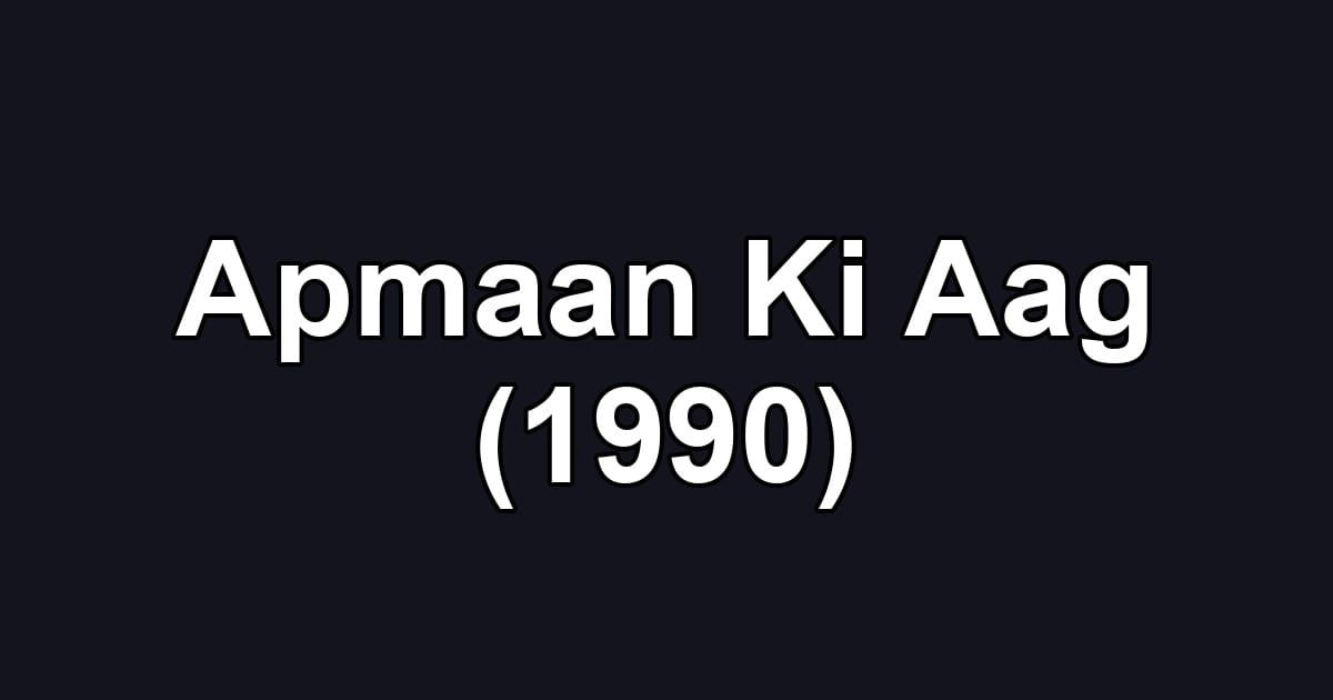 Apmaan Ki Aag (1990)