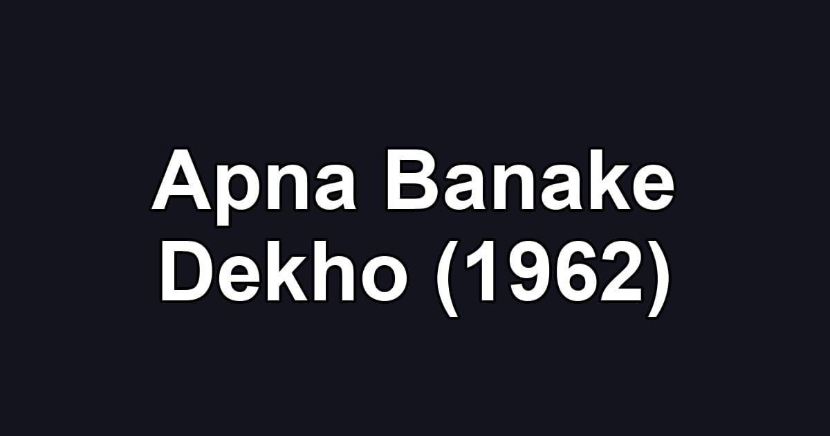 Apna Banake Dekho (1962)