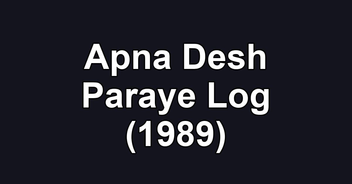 Apna Desh Paraye Log (1989)