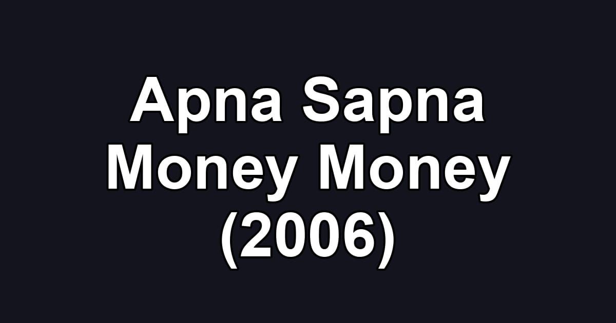 Apna Sapna Money Money (2006)