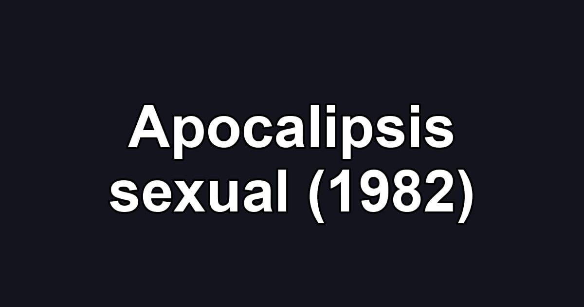 Apocalipsis sexual (1982)