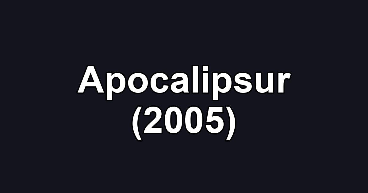 Apocalipsur (2005)
