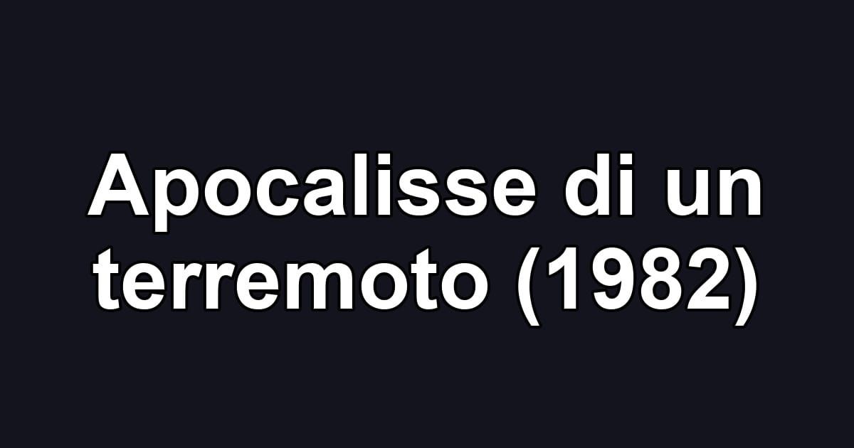 Apocalisse di un terremoto (1982)