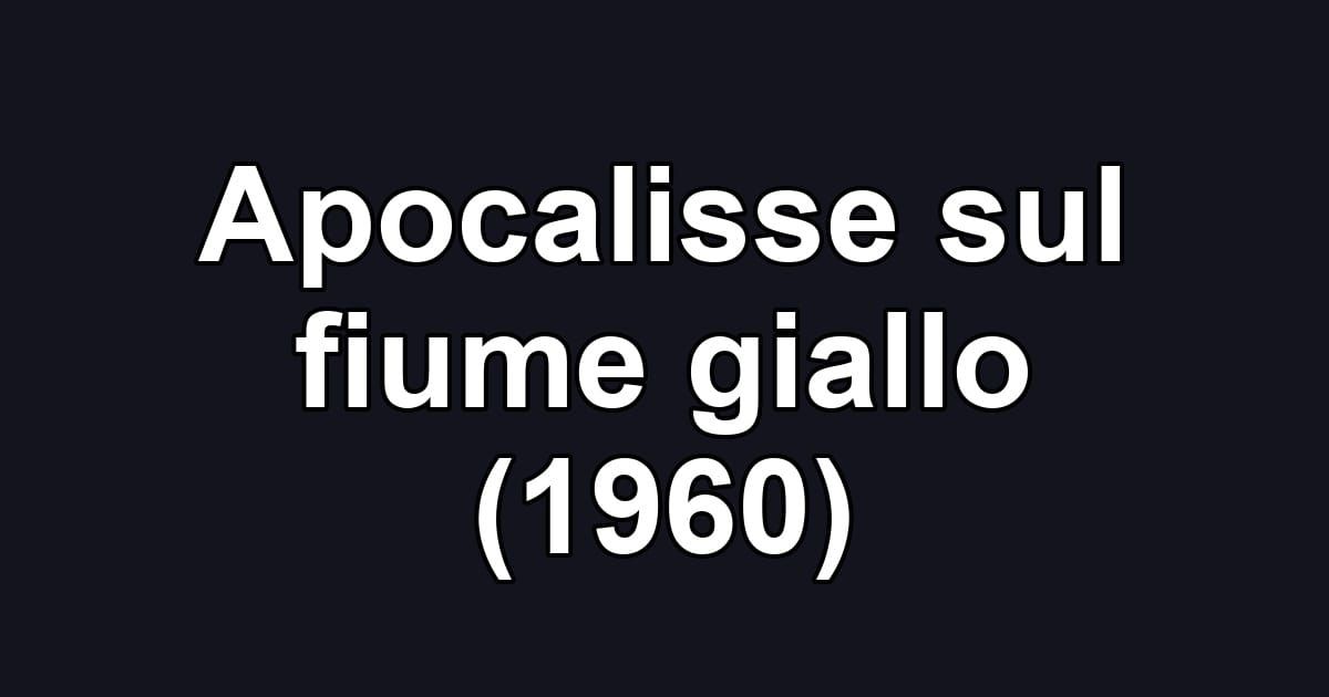 Apocalisse sul fiume giallo (1960)