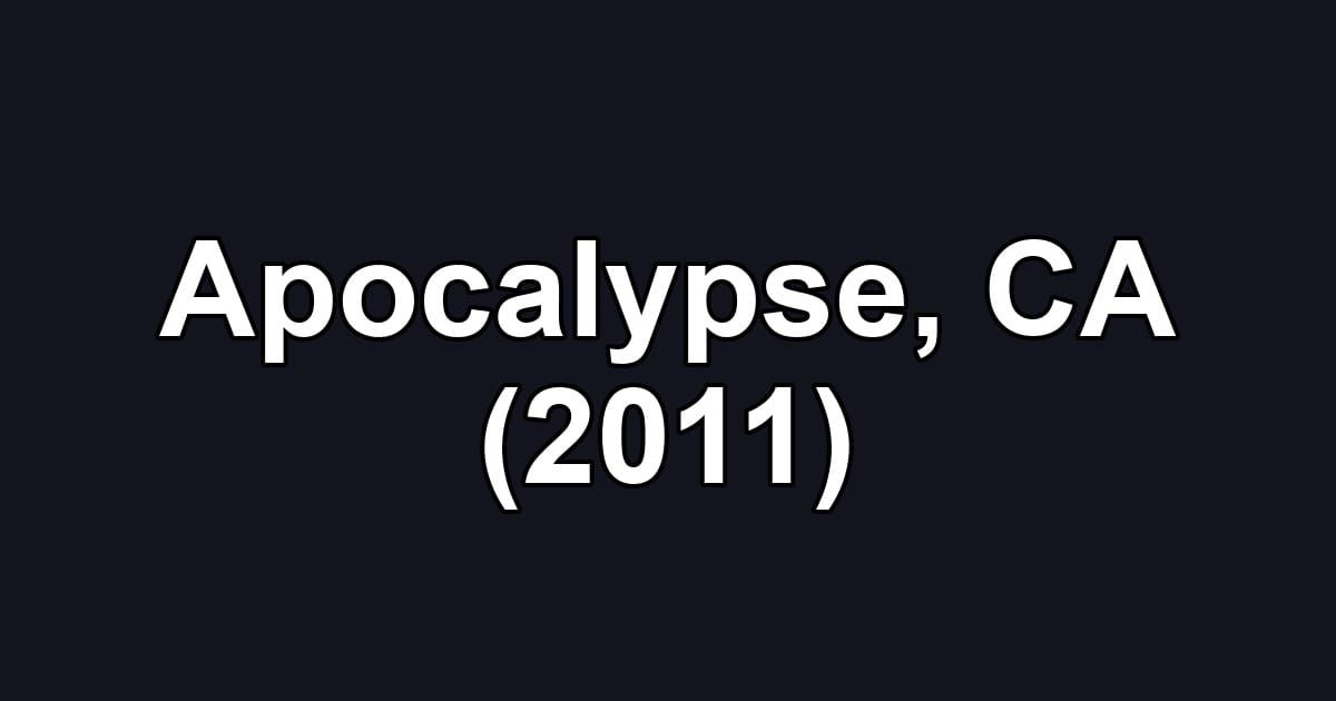 Apocalypse, CA (2011)