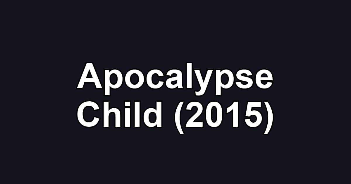 Apocalypse Child (2015)