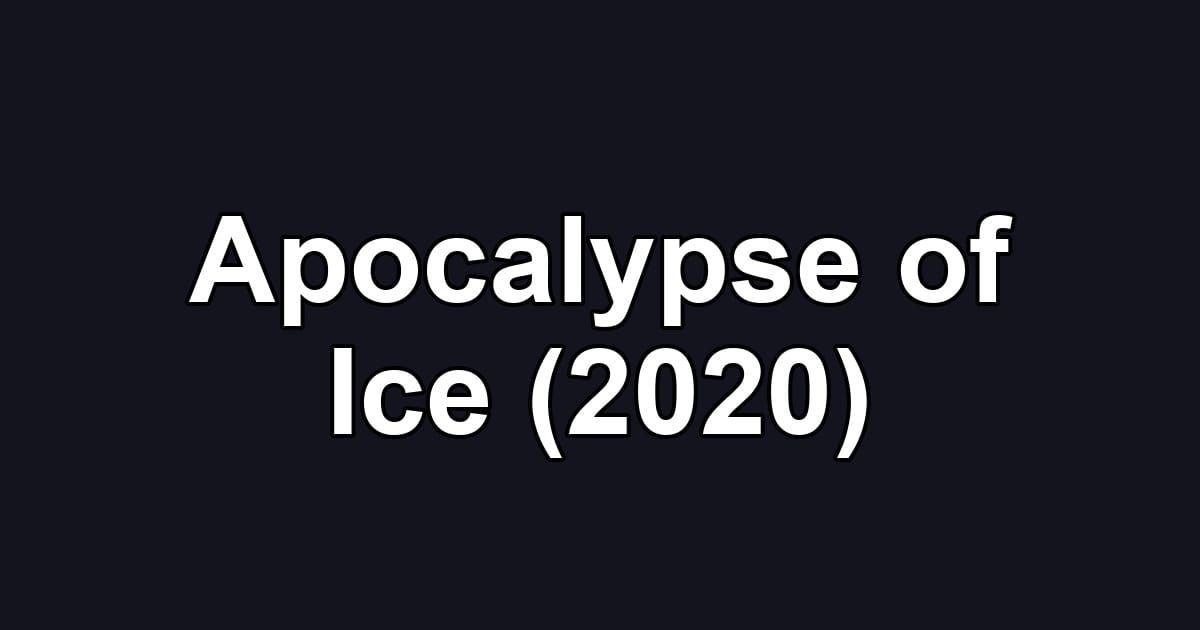 Apocalypse of Ice (2020)