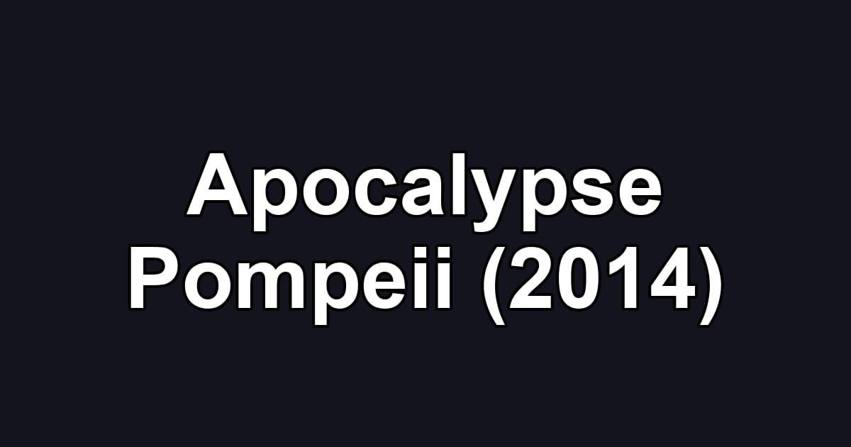 Apocalypse Pompeii (2014)