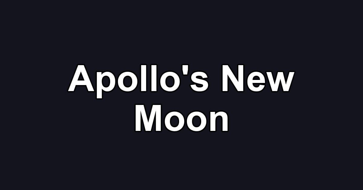 Apollo's New Moon