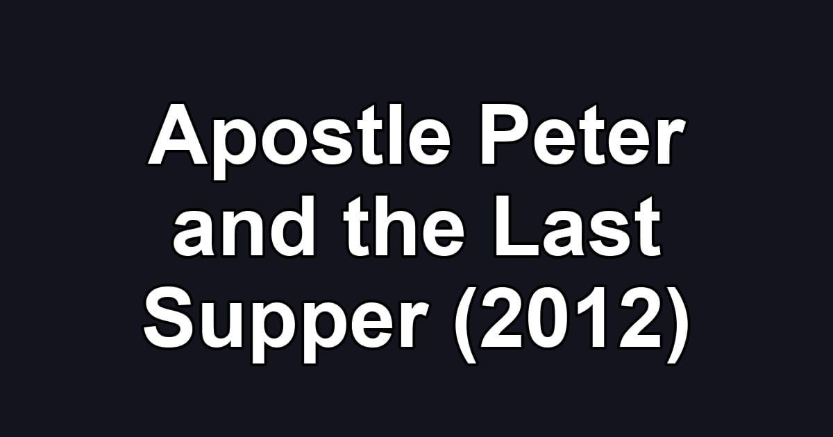 Apostle Peter and the Last Supper (2012)