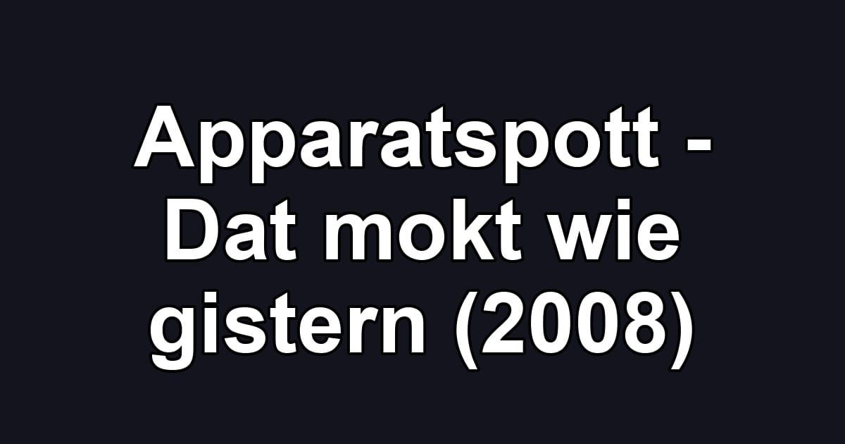 Apparatspott - Dat mokt wie gistern (2008)