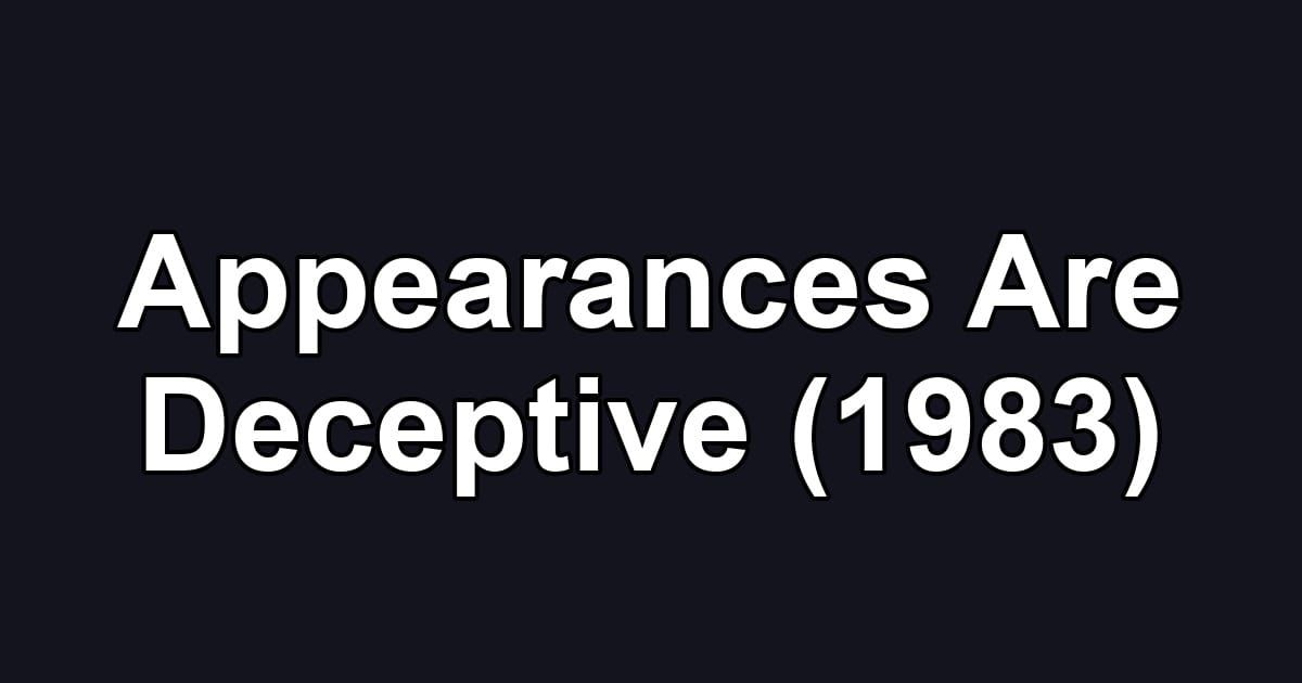 Appearances Are Deceptive (1983)