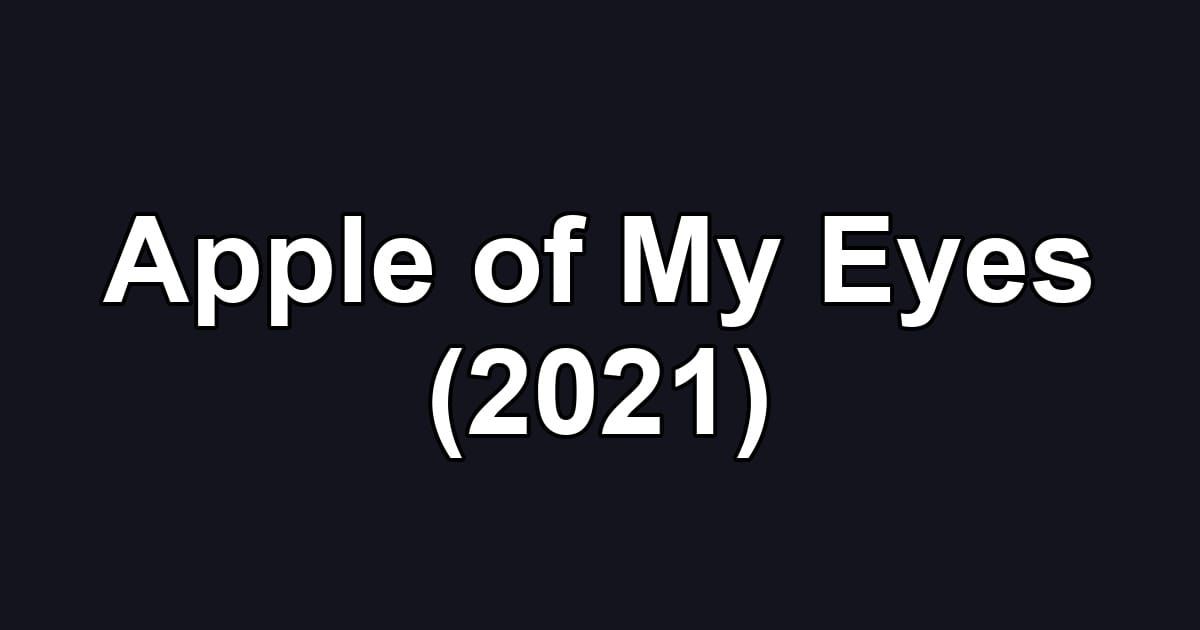 Apple of My Eyes (2021)