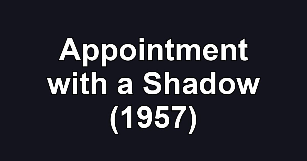 Appointment with a Shadow (1957)