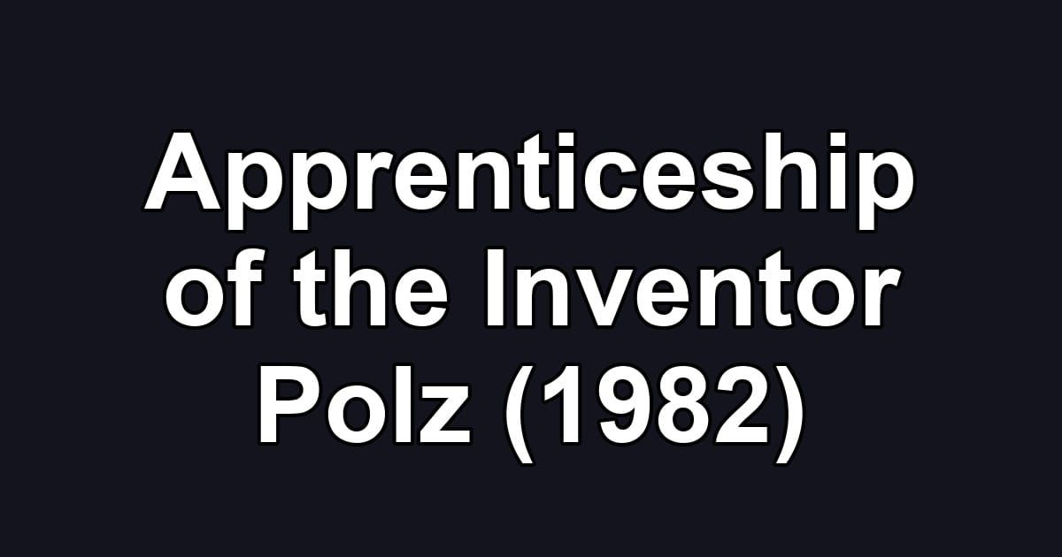 Apprenticeship of the Inventor Polz (1982)