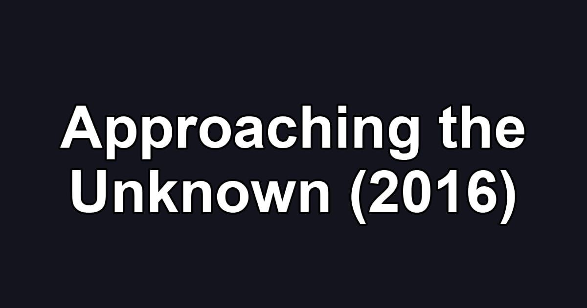 Approaching the Unknown (2016)