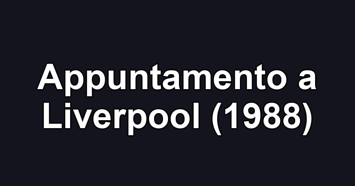Appuntamento a Liverpool (1988)