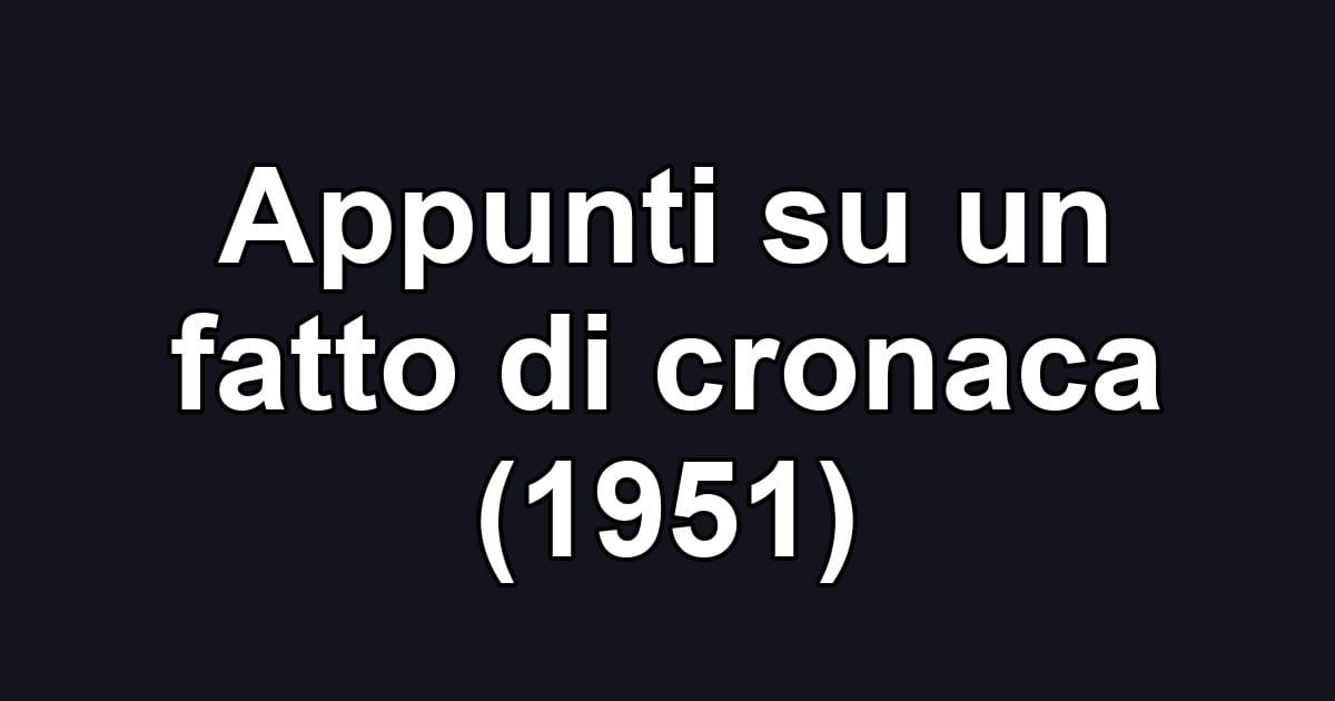 Appunti su un fatto di cronaca (1951)