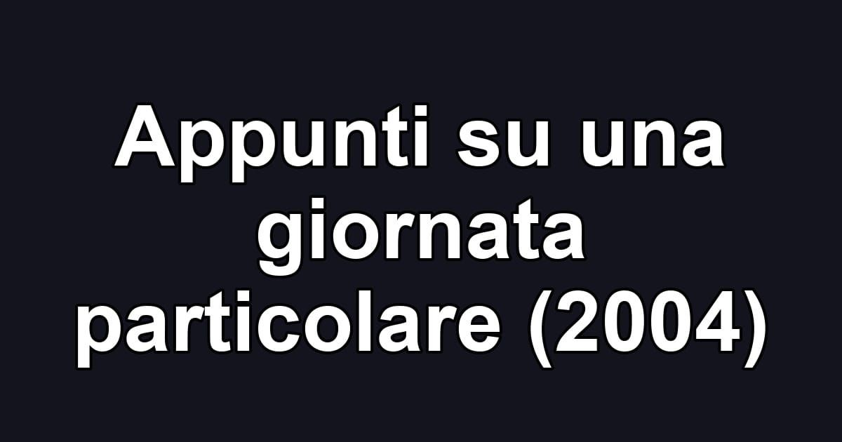 Appunti su una giornata particolare (2004)